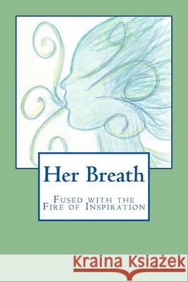 Her Breath: Fused with the Fire of Inspiration Deanne Quarrie 9781494483623 Createspace - książka