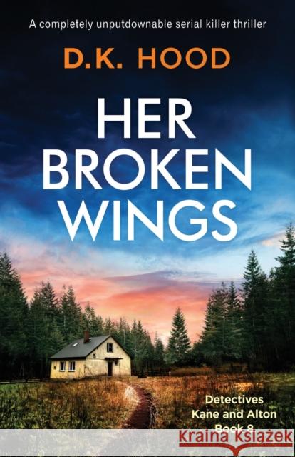 Her Broken Wings: A completely unputdownable serial killer thriller D K Hood 9781786819024 Bookouture - książka