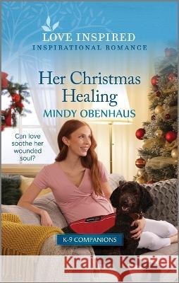 Her Christmas Healing: An Uplifting Inspirational Romance Mindy Obenhaus 9781335597045 Love Inspired - książka