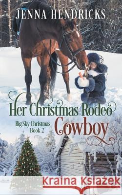 Her Christmas Rodeo Cowboy Jenna Hendricks, J L Hendricks 9781952634079 J.L. Hendricks - książka