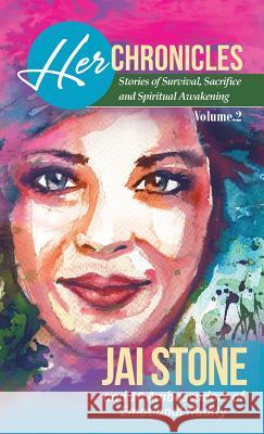 Her Chronicles: Stories of Survival, Sacrifice, and Spiritual Awakening, Volume 2 Jai Stone 9780996694247 Stone Angel Press - książka