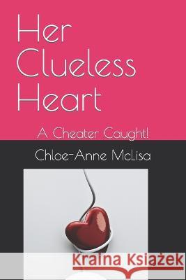 Her Clueless Heart: A Cheater Caught! Chloe-Anne McLisa 9798354881697 Independently Published - książka