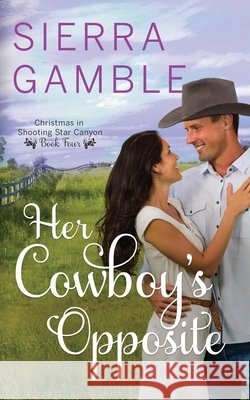 Her Cowboy's Opposite: Clean Contemporary Cowboy Romance Sierra Gamble   9798758317792 Independently Published - książka