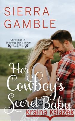 Her Cowboy's Secret Baby: Clean Contemporary Cowboy Romance Sierra Gamble   9798758319598 Independently Published - książka
