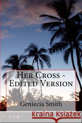 Her Cross - Edited Version Miss Geniecia Alicia Smith 9781535239752 Createspace Independent Publishing Platform - książka
