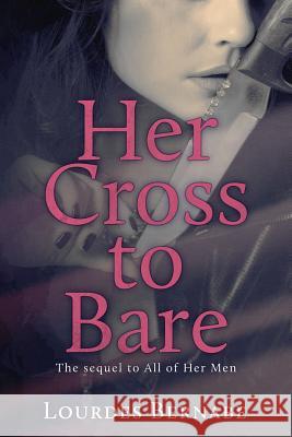 Her Cross to Bare Lourdes Bernabe Arijana Karcic 9781505304756 Createspace - książka