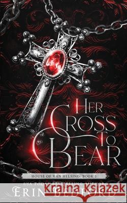 Her Cross To Bear Erin Bedford Deranged Docto 9781951958459 Embrace the Fantasy Publishing - książka