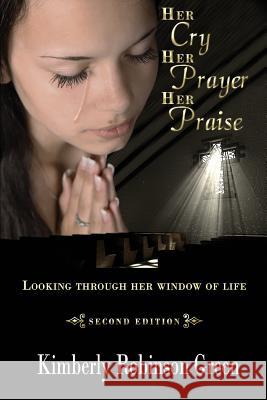 Her Cry Her Prayer Her Praise: Looking Through Her Window of Life Kimberly Robinson Green Shell Vera Donna Osborn Clark 9781949402001 Creative Unity Publishing - książka