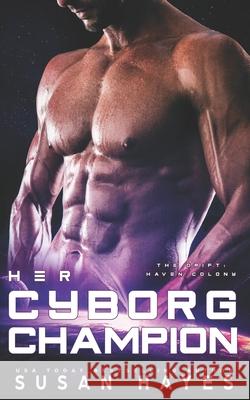 Her Cyborg Champion Susan Hayes 9781988446738 Black Scroll Publications Ltd. - książka