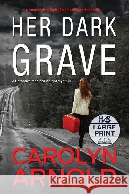 Her Dark Grave: A completely gripping bone-chilling crime thriller Carolyn Arnold   9781989706992 Hibbert & Stiles Publishing Inc - książka