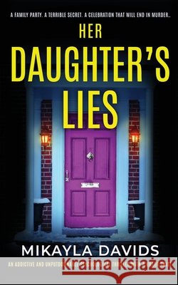 Her Daughter's Lies: An addictive and unputdownable psychological thriller with a killer twist Mikayla Davids 9781917018067 Lockie House Publishing - książka