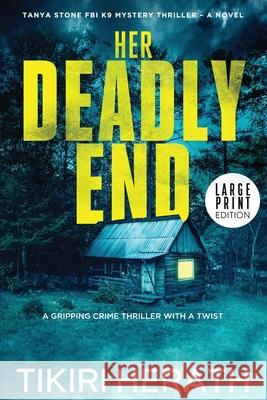Her Deadly End - LARGE PRINT EDITION: A gripping crime thriller with a twist Tikiri Herath 9781990234545 Rebel Diva Academy Press - książka