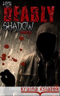 Her Deadly Shadow: (Suspense, romance, and terror) Middleton, J. 9781535350082 Createspace Independent Publishing Platform - książka