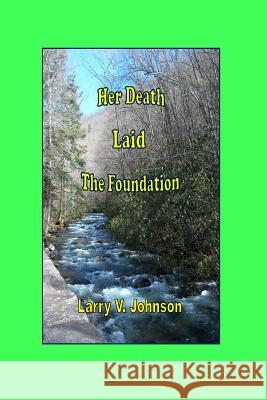 Her Death Laid the Foundation Larry V. Johnson 9781493550012 Createspace - książka