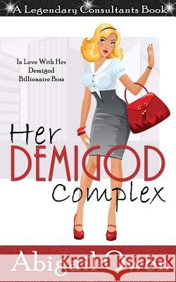 Her Demigod Complex: In Love With Her Demigod Billionaire Boss Owen, Abigail 9781534742895 Createspace Independent Publishing Platform - książka