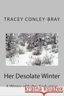 Her Desolate Winter: A Winter of Sultry Seduction Tracey Conley-Bray 9781484070192 Createspace - książka