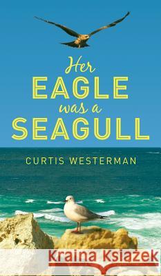 Her Eagle Was a Seagull Curtis Westerman 9781909740686 New Generation Publishing - książka