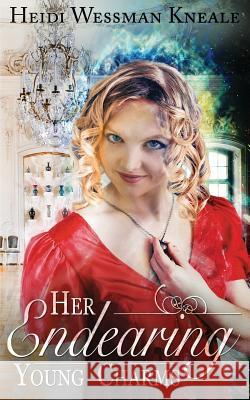 Her Endearing Young Charms: A Regency Romance with Magic... Mrs Heidi Wessman Kneale Heidi Wessman Kneale 9781532772115 Createspace Independent Publishing Platform - książka