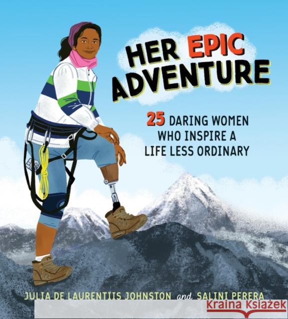 Her Epic Adventure: 25 Daring Women Who Inspire a Life Less Ordinary Julia d Salini Perera 9781525301100 Kids Can Press - książka