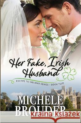 Her Fake Irish Husband (Escape to Ireland, Book 2) Michele Brouder Jessica Peirce 9781914476839 Michele Brouder - książka