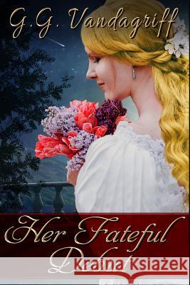 Her Fateful Debut: A Regency Romance G. G. Vandagriff 9781542769839 Createspace Independent Publishing Platform - książka