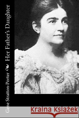 Her Father's Daughter Gene Stratton-Porter 9781519115409 Createspace - książka