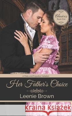 Her Father's Choice: A Pride and Prejudice Variation Leenie Brown 9781989410950 Leenie B Books - książka