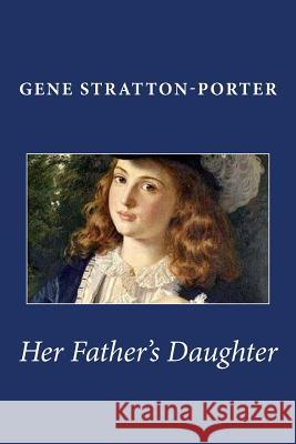 Her Father's Daughter Gene Stratton-Porter 9781494837648 Createspace - książka