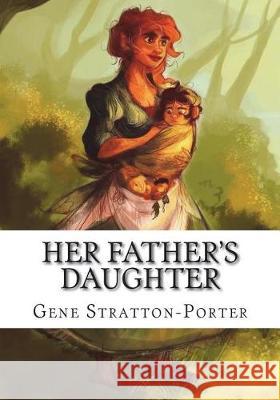 Her Father's Daughter Gene Stratton-Porter 9781723433719 Createspace Independent Publishing Platform - książka