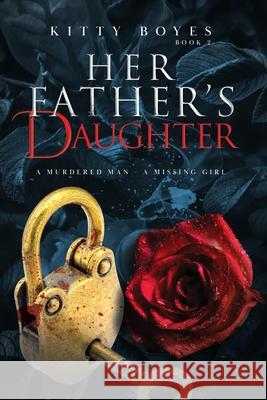 Her Father's Daughter: A Murdered Man - A Missing Girl Kitty Boyes, Rann Rasco 9780648191049 K B Publishing - książka