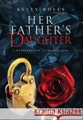 Her Father's Daughter: A Murdered Man - A Missing Girl Kitty Boyes, Rann Dasco 9780648513575 K B Publishing - książka