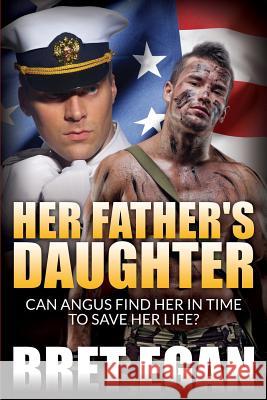 Her Father's Daughter: Can Angus find her in time to save her life! Egan, Bret 9781508886068 Createspace - książka
