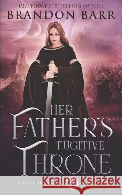 Her Father's Fugitive Throne Brandon Barr 9781794484207 Independently Published - książka