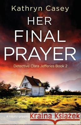 Her Final Prayer: A totally gripping and heart-stopping crime thriller Kathryn Casey 9781800190368 Bookouture - książka