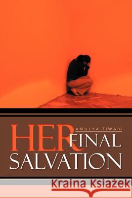 Her Final Salvation Amulya Tiwari 9781465381958 Xlibris Corporation - książka