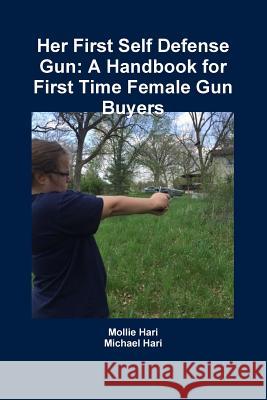 Her First Self Defense Gun: A Handbook for First Time Female Gun Buyers Michael Hari Mollie Hari 9781365595585 Lulu.com - książka