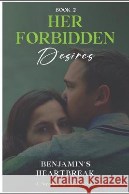 Her Forbidden Desires: Benjamin's Heartbreak H D Kivett   9798396705265 Independently Published - książka