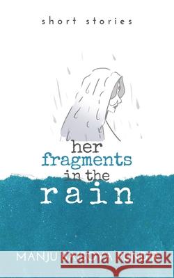 Her Fragments in the Rain: Short Stories Manju Baisoya Pundir 9781543710359 Partridge Publishing India - książka