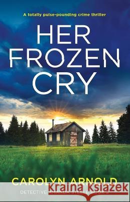 Her Frozen Cry: A totally pulse-pounding crime thriller Carolyn Arnold 9781803142111 Bookouture - książka