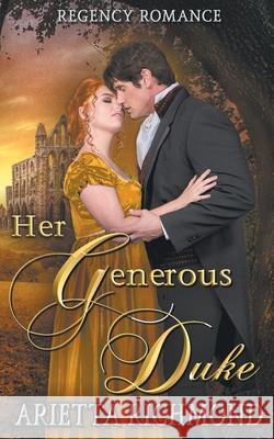 Her Generous Duke: Regency Romance Arietta Richmond 9781925915853 Dreamstone Publishing - książka