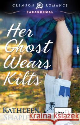 Her Ghost Wears Kilts Shaputis, Kathleen 9781440572166 Crimson Romance - książka