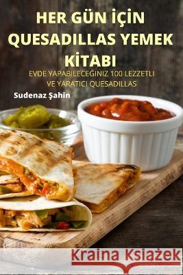 Her Gün İçİn Quesadillas Yemek Kİtabi Sudenaz Şahin 9781805420118 Sudenaz #ahin - książka