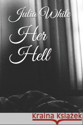Her Hell: Her Hell Julia White, Julia J White 9798560770488 Independently Published - książka