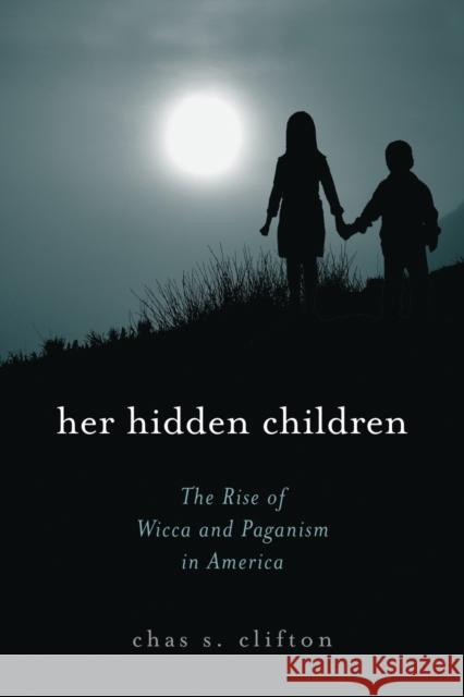 Her Hidden Children: The Rise of Wicca and Paganism in America Clifton, Chas S. 9780759102026 Altamira Press - książka