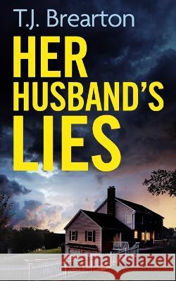 HER HUSBAND'S LIES an unputdownable psychological thriller with a breathtaking twist T J Brearton 9781804056721 Joffe Books Ltd - książka