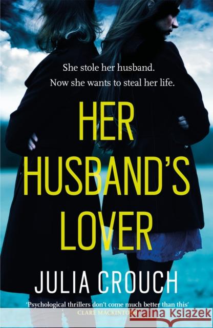 Her Husband's Lover: A gripping psychological thriller with the most unforgettable twist yet Julia Crouch 9781472206701 Headline Publishing Group - książka