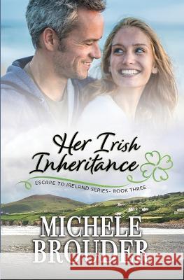 Her Irish Inheritance (Escape to Ireland, Book 3) Michele Brouder Jessica Peirce 9781914476846 Michele Brouder - książka