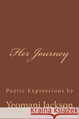 Her Journey: Poetic Expressions Regina Sabado Yeomani Jackson 9781722484903 Createspace Independent Publishing Platform - książka