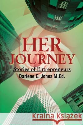 Her Journey: Stories of Entrepreneurs Jones, Darlene E. 9780595166558 Writer's Showcase Press - książka