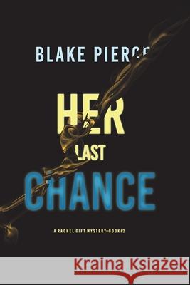 Her Last Chance (A Rachel Gift FBI Suspense Thriller-Book 2) Blake Pierce 9781094375540 Blake Pierce - książka